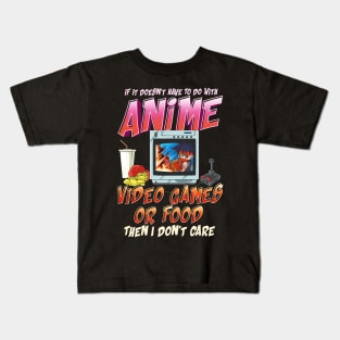 Isn't About Anime Video Games Or Food? I Dont Care Kids T-Shirt